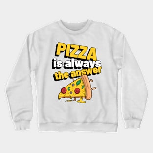 Pizza is always the answer Crewneck Sweatshirt